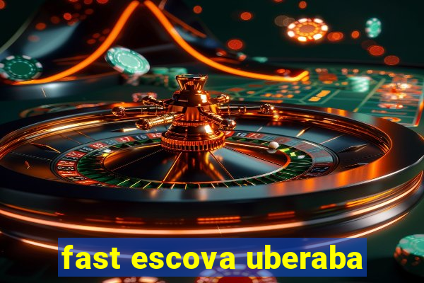 fast escova uberaba